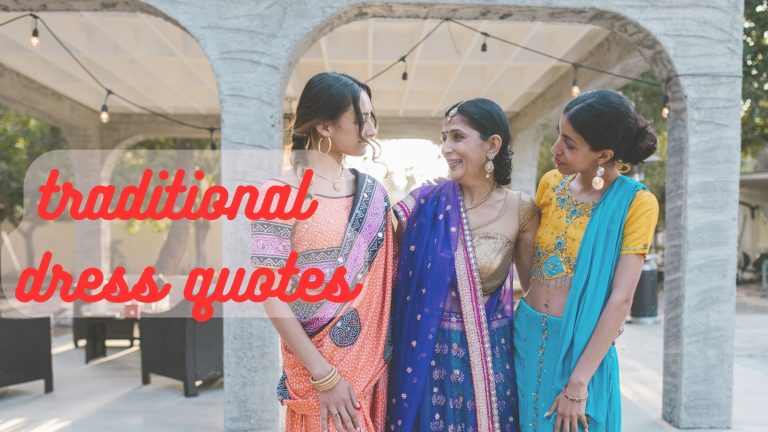 90+ best quotes for Traditional dress look, new traditional wear captions, wearing traditional clothes quotes